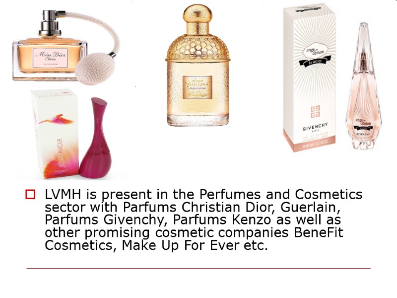 LVMH is present in the Perfumes and Cosmetics sector with Parfums Christian Dior, Guerlain,